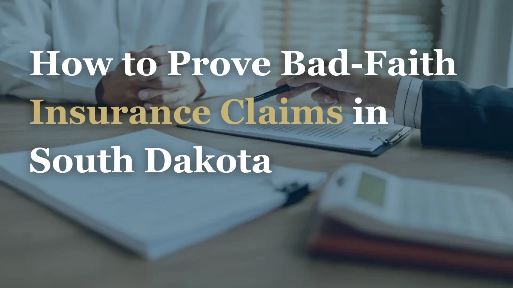 How to Prove Bad-Faith Insurance Claims in South Dakota Image